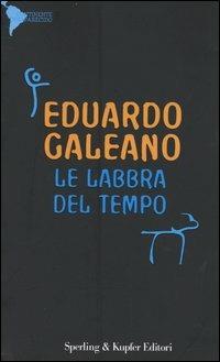 Le labbra del tempo - Eduardo Galeano - Libro Sperling & Kupfer 2004, Continente desaparecido | Libraccio.it