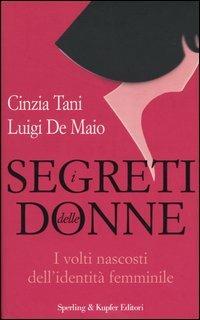 I segreti delle donne. I volti nascosti dell'identità femminile - Cinzia Tani, Luigi De Maio - Libro Sperling & Kupfer 2004, Le grandi guide | Libraccio.it