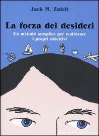 La forza dei desideri. Un metodo semplice per realizzare i propri obiettivi - Jack M. Zufelt - Libro Sperling & Kupfer 2004, Esperienze | Libraccio.it