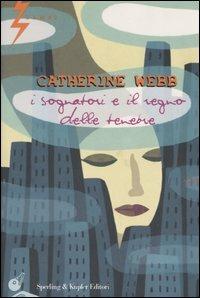 I sognatori e il regno delle tenebre - Catherine Webb - Libro Sperling & Kupfer 2004, Lampi | Libraccio.it