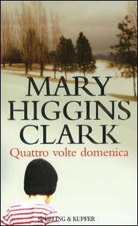 Quattro volte domenica - Mary Higgins Clark - Libro Sperling & Kupfer 2004, Narrativa | Libraccio.it