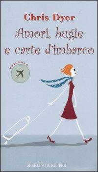 Amori, bugie e carte d'imbarco - Chris Dyer - Libro Sperling & Kupfer 2005, Pandora Shocking | Libraccio.it