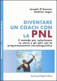 Diventare un coach con la PNL. Il metodo per valorizzare se stessi e gli altri con la programmazione neurolinguistica - Joseph O'Connor, Andrea Lages - Libro Sperling & Kupfer 2005, Strumenti professionali | Libraccio.it