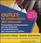 Outlet: la rivoluzione dei consumi. Il fenomeno socioeconomico che ha cambiato il comportamento dei consumatori italiani