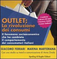 Outlet: la rivoluzione dei consumi. Il fenomeno socioeconomico che ha cambiato il comportamento dei consumatori italiani - Marina Martorana, Giacomo Ferrari - Libro Sperling & Kupfer 2005, Target | Libraccio.it