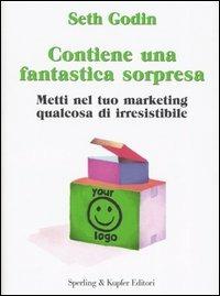 Contiene una fantastica sorpresa. Metti nel tuo marketing qualcosa di irresistibile - Seth Godin - Libro Sperling & Kupfer 2005, Varia. Economia | Libraccio.it