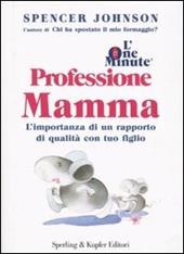 L' one minute. Professione mamma. L'importanza di un rapporto di qualità con tuo figlio