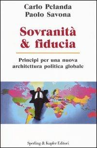 Sovranità & fiducia. Principi per una nuova architettura politica globale - Carlo Pelanda, Paolo Savona - Libro Sperling & Kupfer 2005, Economia & management | Libraccio.it