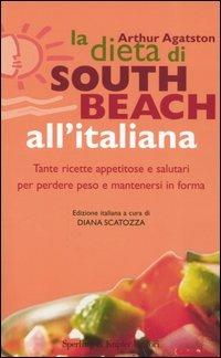 La dieta di South Beach all'italiana. Tante ricette appetitose e salutari per perdere peso e mantenersi in forma - Arthur Agatston - Libro Sperling & Kupfer 2005, Guide. Benessere | Libraccio.it
