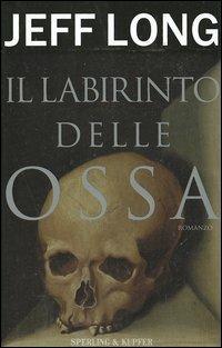 Il labirinto delle ossa - Jeff Long - Libro Sperling & Kupfer 2005, Narrativa | Libraccio.it