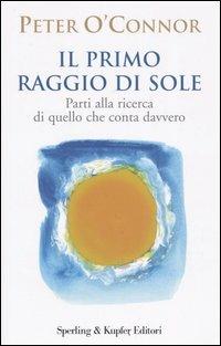 Il primo raggio di sole - Peter O'Connor - Libro Sperling & Kupfer 2005, Parole | Libraccio.it