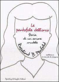 Le pantofole dell'orco. Storia di un amore crudele - Rosalind Penfold - Libro Sperling & Kupfer 2006, Diritti & rovesci | Libraccio.it