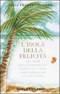 L' isola della felicità - Janis Frawley-Holler - Libro Sperling & Kupfer 2005, Parole | Libraccio.it