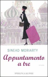 Appuntamento a tre - Sinead Moriarty - Libro Sperling & Kupfer 2005, Pandora Shocking | Libraccio.it