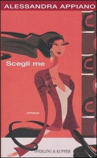 Scegli me - Alessandra Appiano - Libro Sperling & Kupfer 2005, Pandora Shocking | Libraccio.it