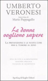 Le donne vogliono sapere - Umberto Veronesi, Mario Pappagallo - Libro Sperling & Kupfer 2006, Le grandi guide | Libraccio.it