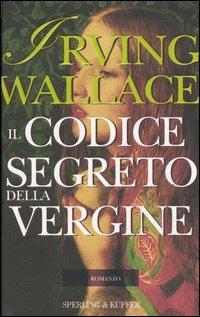 Il codice segreto della Vergine - Irving Wallace - Libro Sperling & Kupfer 2005, Narrativa | Libraccio.it