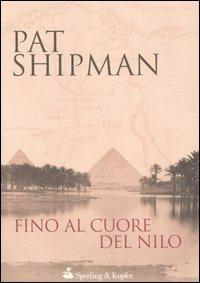 Fino al cuore del Nilo - Pat Shipman - Libro Sperling & Kupfer 2005, Narrativa | Libraccio.it