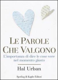 Le parole che valgono. L'importanza di dire le cose vere nel momento giusto - Hal Urban - Libro Sperling & Kupfer 2005, Esperienze | Libraccio.it
