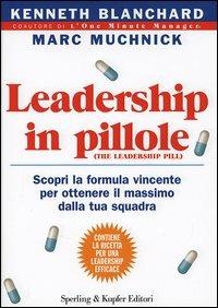 Leadership in pillole. Scopri la formula vincente per ottenere il massimo dalla tua squadra - Kenneth Blanchard, Marc Muchnick - Libro Sperling & Kupfer 2005, Varia. Economia | Libraccio.it