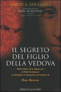 Il segreto del figlio della vedova. Dalla chiave di re Salomone ai Padri Fondatori: un'indagine in anteprima nel mondo di Dan Brown - David A. Shugarts - Libro Sperling & Kupfer 2005, Rivelazioni | Libraccio.it