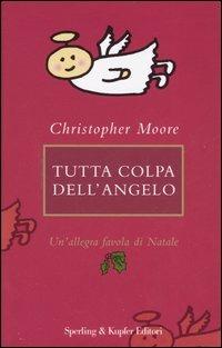 Tutta colpa dell'angelo. Un'allegra favola di Natale - Christopher Moore - Libro Sperling & Kupfer 2005, Parole | Libraccio.it