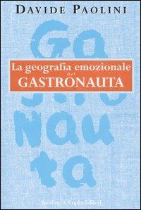La geografia emozionale del gastronauta - Davide Paolini - Libro Sperling & Kupfer 2006, Dolcevita | Libraccio.it