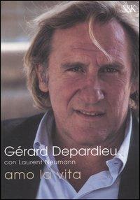 Amo la vita - Gérard Depardieu, Laurent Neumann - Libro Sperling & Kupfer 2005, I fuoriclasse | Libraccio.it