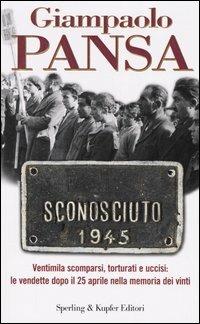 Sconosciuto 1945 - Giampaolo Pansa - Libro Sperling & Kupfer 2005, Saggi | Libraccio.it
