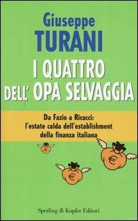 I quattro dell'Opa selvaggia - Giuseppe Turani - Libro Sperling & Kupfer 2005, Saggi | Libraccio.it