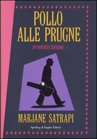 Pollo alle prugne. Un romanzo iraniano - Marjane Satrapi - Libro Sperling & Kupfer 2005, Diritti & rovesci | Libraccio.it