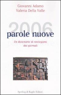 Duemilasei parole nuove. Un dizionario di neologismi dai giornali - Giovanni Adamo, Valeria Della Valle - Libro Sperling & Kupfer 2005 | Libraccio.it