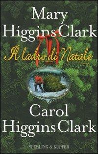 Il ladro di Natale - Carol Higgins Clark, Mary Higgins Clark - Libro Sperling & Kupfer 2005, Narrativa | Libraccio.it