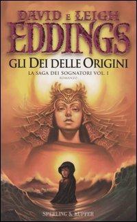Gli dei delle origini. La saga dei sognatori. Vol. 1 - David Eddings, Leigh Eddings - Libro Sperling & Kupfer 2005, Narrativa | Libraccio.it