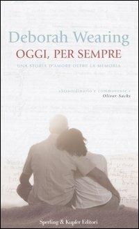Oggi, per sempre - Deborah Wearing - Libro Sperling & Kupfer 2005, Mi racconto | Libraccio.it