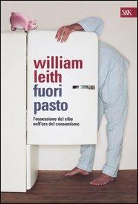 Fuori pasto. L'ossessione del cibo nell'era del consumismo - William Leith - Libro Sperling & Kupfer 2005, Saggi | Libraccio.it