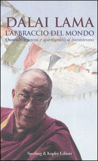 L' abbraccio del mondo. Quando scienza e spiritualità si incontrano - Gyatso Tenzin (Dalai Lama) - Libro Sperling & Kupfer 2005, Il cammino della saggezza | Libraccio.it