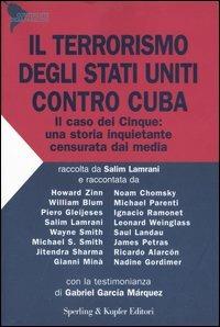 Il terrorismo degli Stati Uniti contro Cuba. Il caso dei Cinque: una storia inquietante censurata dai media  - Libro Sperling & Kupfer 2006, Continente desaparecido | Libraccio.it