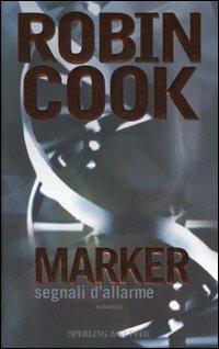 Marker. Segnali di allarme - Robin Cook - Libro Sperling & Kupfer 2005, Narrativa | Libraccio.it