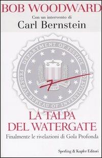 La talpa del Watergate. Finalmente le rivelazioni di Gola Profonda - Bob Woodward - Libro Sperling & Kupfer 2005, Saggi | Libraccio.it