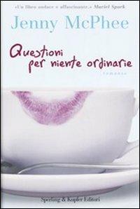 Questioni per niente ordinarie - Jenny McPhee - Libro Sperling & Kupfer 2006, Pandora Shocking | Libraccio.it