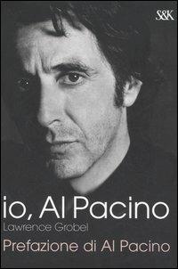 Io, Al Pacino - Lawrence Grobel - Libro Sperling & Kupfer 2006, I fuoriclasse | Libraccio.it