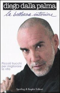 La bellezza interiore - Diego Dalla Palma - Libro Sperling & Kupfer 2006, Glamour | Libraccio.it