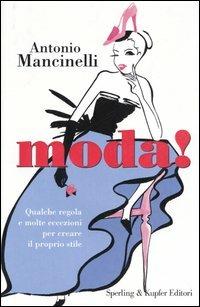 Moda! - Antonio Mancinelli - Libro Sperling & Kupfer 2006, Glamour | Libraccio.it