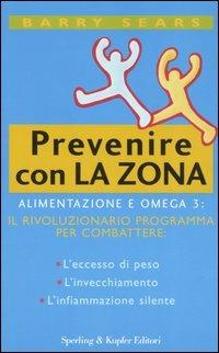 Prevenire con la Zona - Barry Sears - Libro Sperling & Kupfer 2006, Guide. Benessere | Libraccio.it