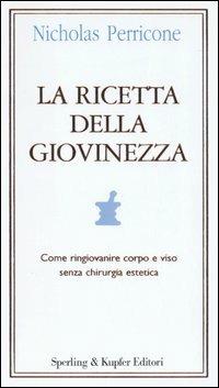 La ricetta della giovinezza - Nicholas Perricone - Libro Sperling & Kupfer 2006, Guide. Benessere | Libraccio.it