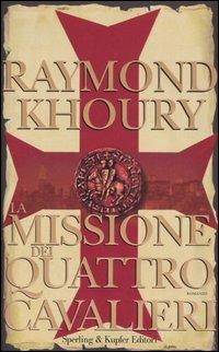 La missione dei quattro cavalieri - Raymond Khoury - Libro Sperling & Kupfer 2006, Narrativa | Libraccio.it