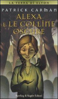 Alexa e le colline oscure. La terra di Elyon - Patrick Carman - Libro Sperling & Kupfer 2006, Lampi | Libraccio.it