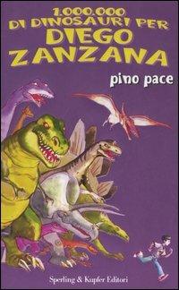 Un milione di dinosauri per Diego Zanzana - Pino Pace - Libro Sperling & Kupfer 2006, Lampi | Libraccio.it