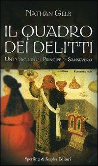 Il quadro dei delitti. Un'indagine del principe Sansevero - Nathan Gelb - Libro Sperling & Kupfer 2006, Narrativa | Libraccio.it